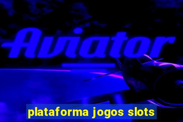 plataforma jogos slots